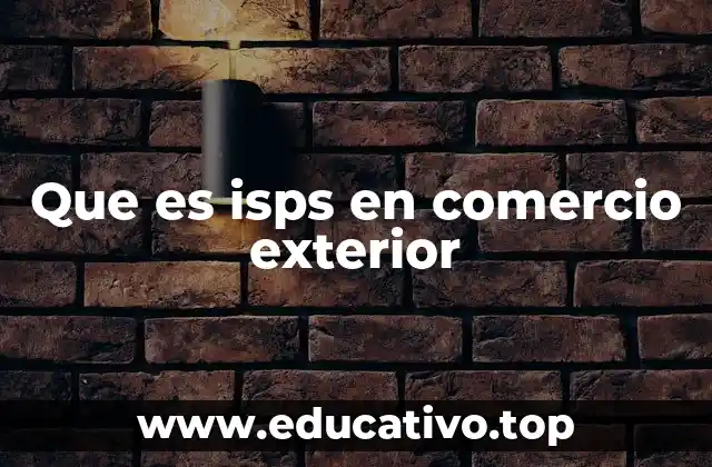 Que es isps en comercio exterior
