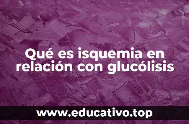 Qué es isquemia en relación con glucólisis