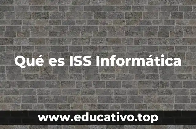 Qué es ISS Informática