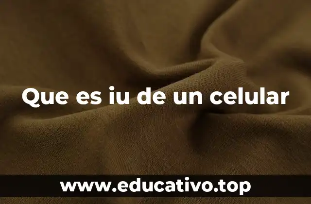 Que es iu de un celular