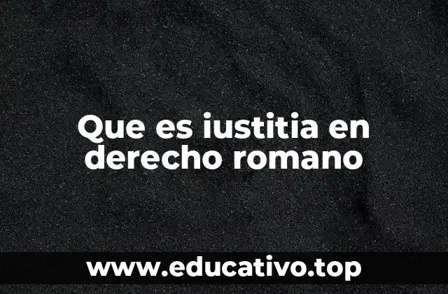 Que es iustitia en derecho romano