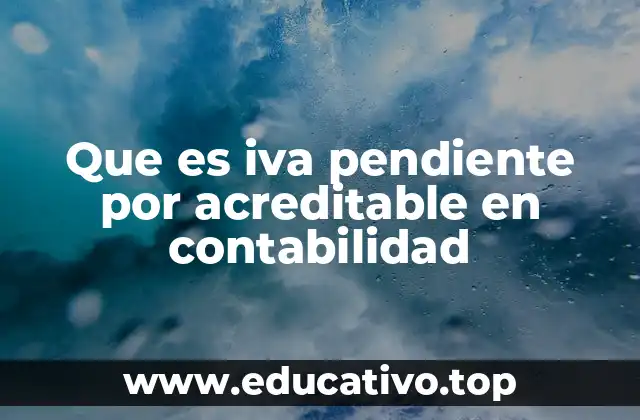 Que es iva pendiente por acreditable en contabilidad