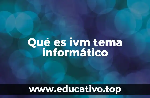 Qué es ivm tema informático