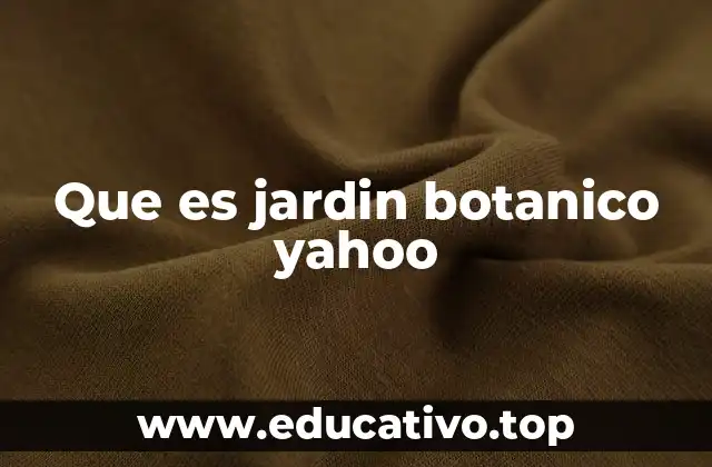 Que es jardin botanico yahoo