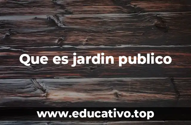Que es jardin publico