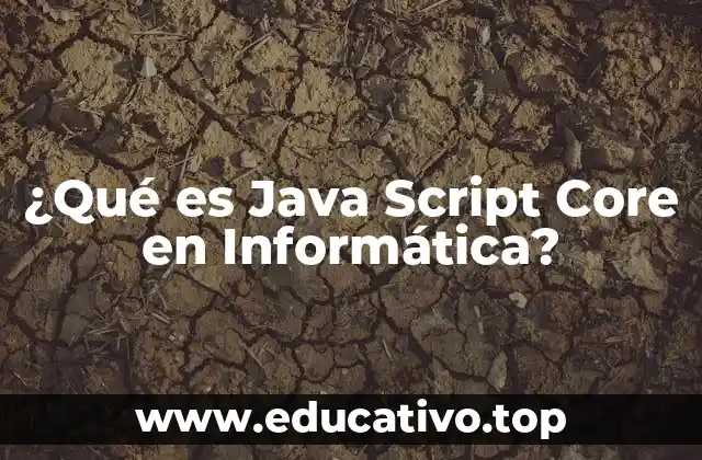 ¿Qué es Java Script Core en Informática?