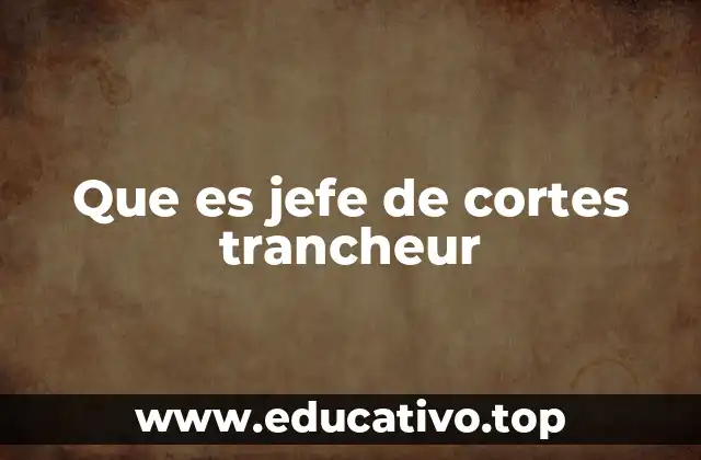 Que es jefe de cortes trancheur