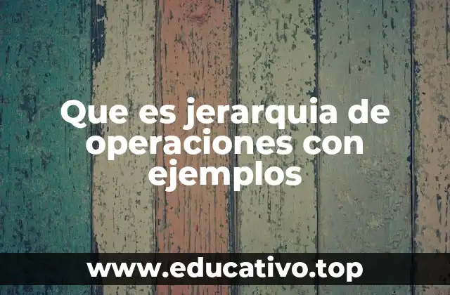 Que es jerarquia de operaciones con ejemplos