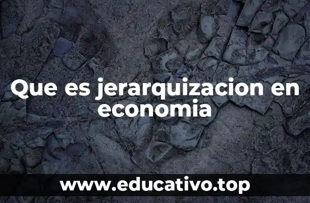 Que es jerarquizacion en economia