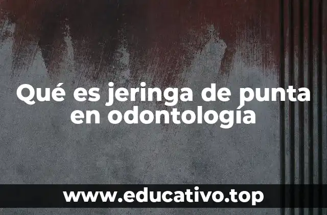 Qué es jeringa de punta en odontología