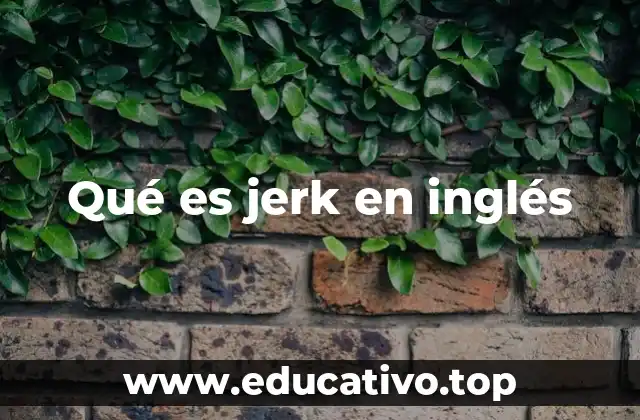 Qué es jerk en inglés