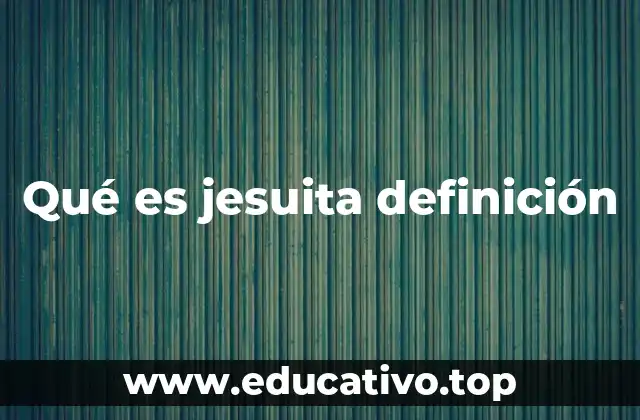 Qué es jesuita definición