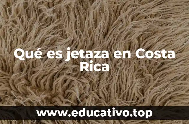 Qué es jetaza en Costa Rica