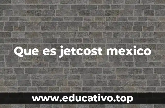 Que es jetcost mexico