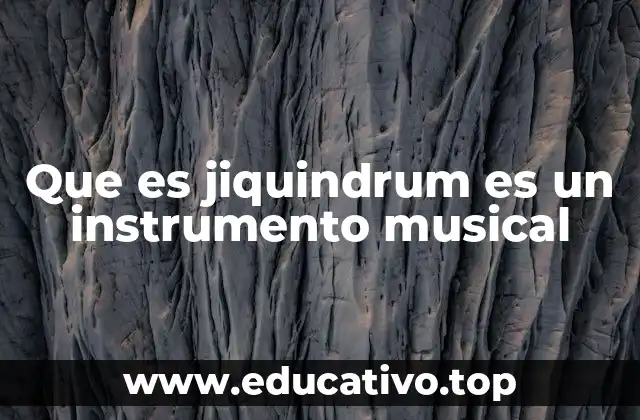 Que es jiquindrum es un instrumento musical