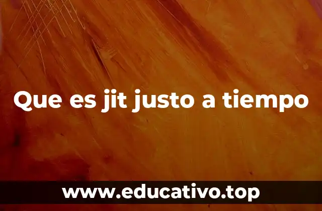 Que es jit justo a tiempo