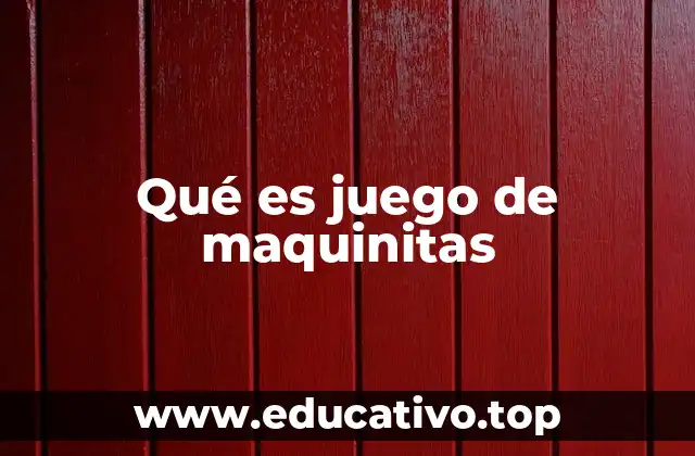 Qué es juego de maquinitas
