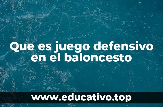 Que es juego defensivo en el baloncesto