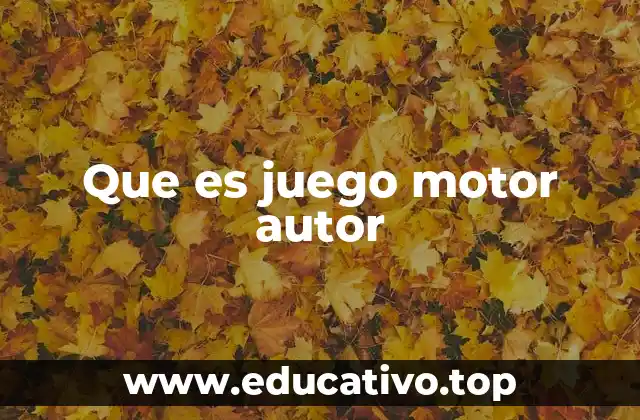 Que es juego motor autor
