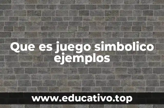 El juego simbólico como puerta de entrada al mundo infantil