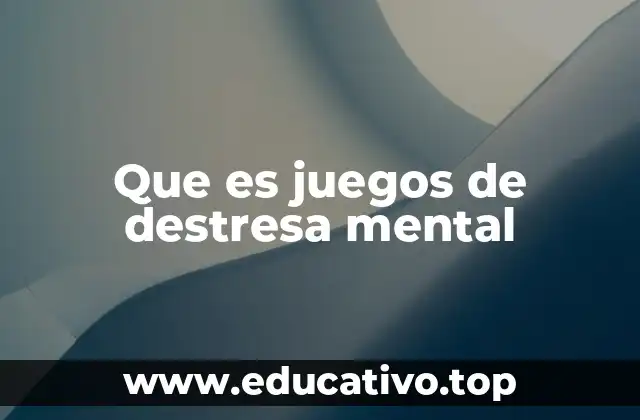 Que es juegos de destresa mental