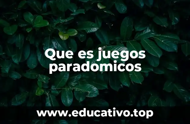 Que es juegos paradomicos