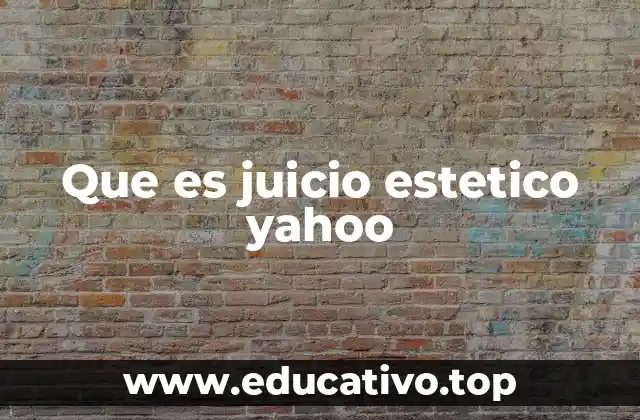 Que es juicio estetico yahoo