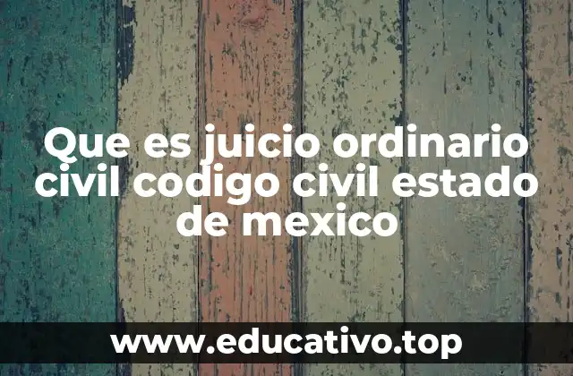 Que es juicio ordinario civil codigo civil estado de mexico
