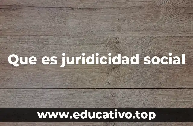 Que es juridicidad social