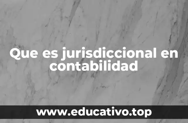 Que es jurisdiccional en contabilidad