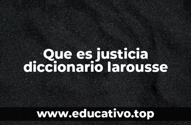 Que es justicia diccionario larousse