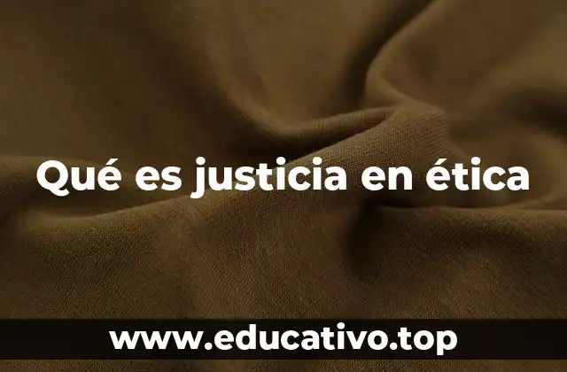 Qué es justicia en ética