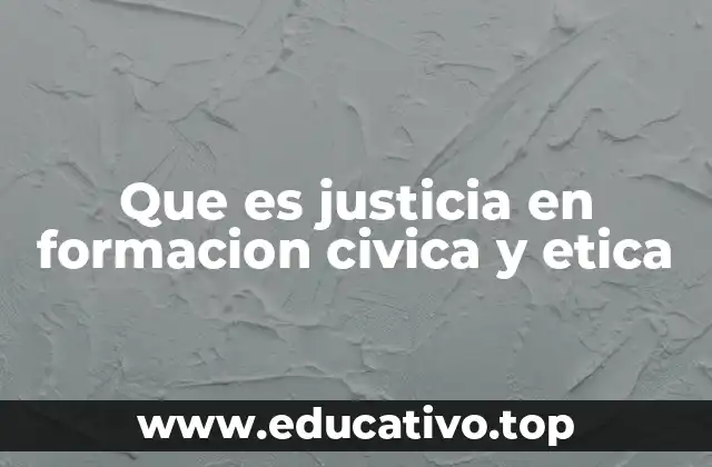 Que es justicia en formacion civica y etica
