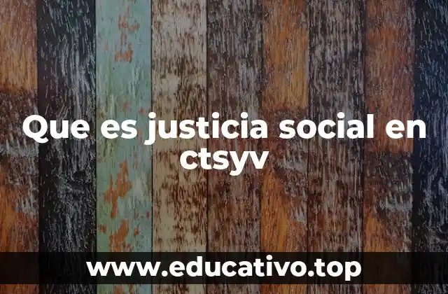 Que es justicia social en ctsyv