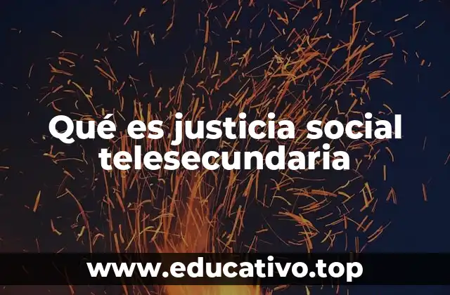 Qué es justicia social telesecundaria
