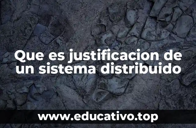 Que es justificacion de un sistema distribuido