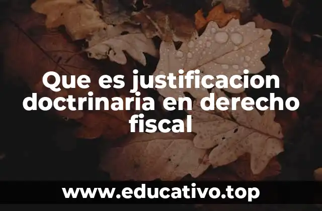 Que es justificacion doctrinaria en derecho fiscal