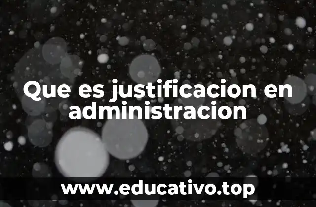 Que es justificacion en administracion