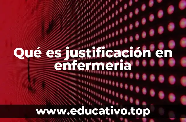 Qué es justificación en enfermeria