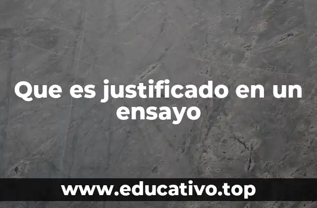 Que es justificado en un ensayo
