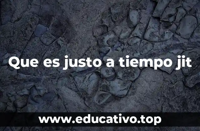Que es justo a tiempo jit