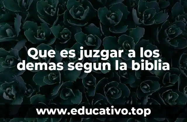 Que es juzgar a los demas segun la biblia