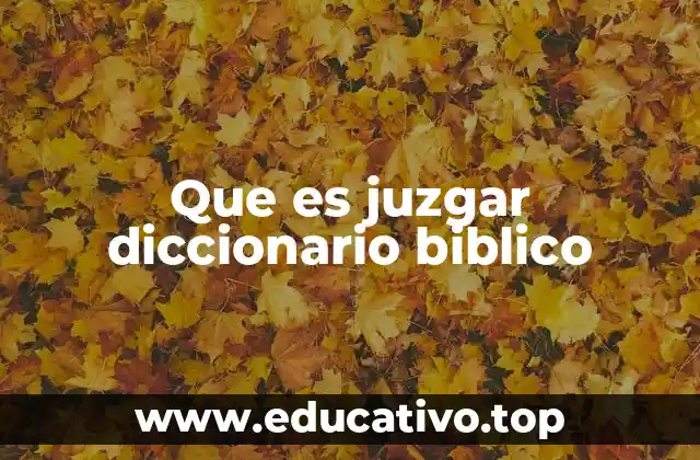 Que es juzgar diccionario biblico
