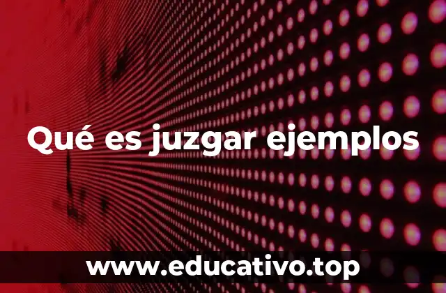Qué es juzgar ejemplos