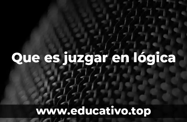 Que es juzgar en lógica