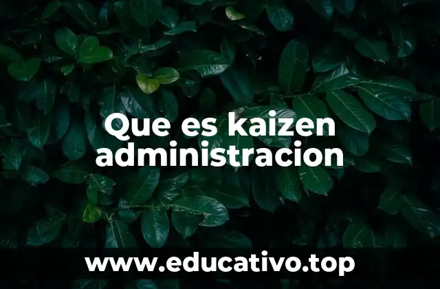 La filosofía detrás del Kaizen en la gestión empresarial
