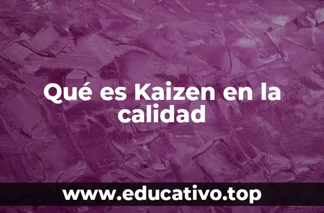Qué es Kaizen en la calidad