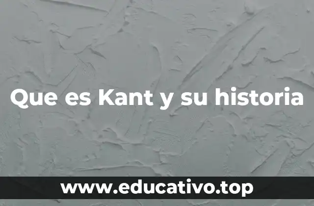 Que es Kant y su historia