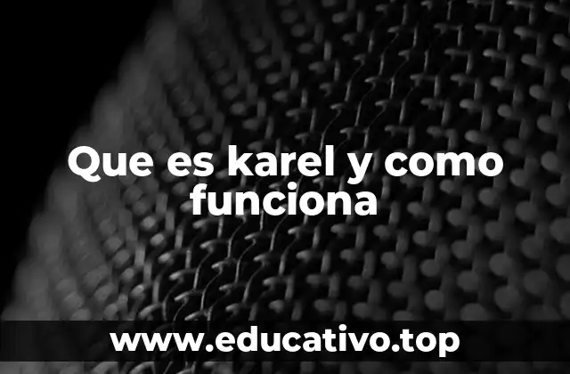 Que es karel y como funciona