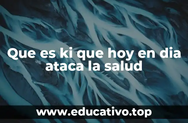 Que es ki que hoy en dia ataca la salud